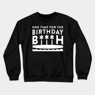 One Time For The Birthday Bitch - White Crewneck Sweatshirt